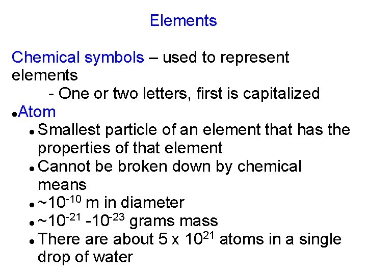 Elements Chemical symbols – used to represent elements - One or two letters, first Elements Chemical symbols – used to represent elements - One or two letters, first