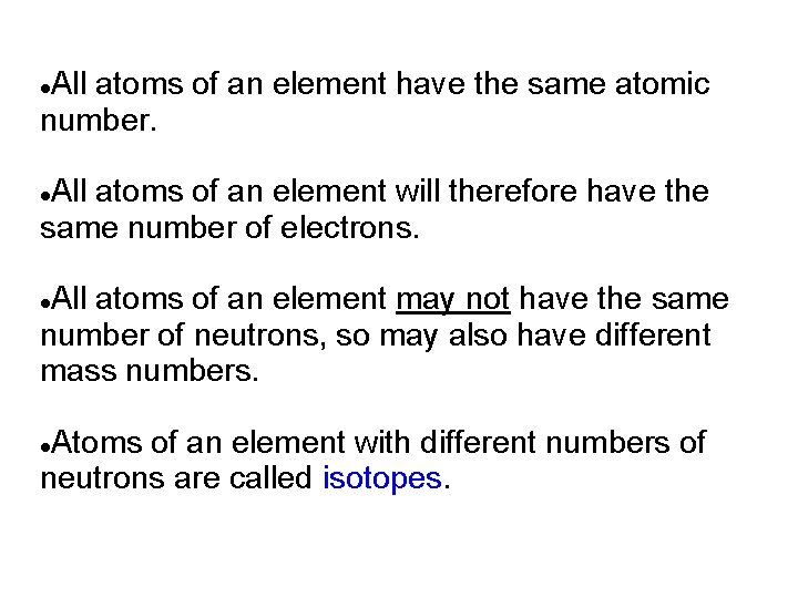 All atoms of an element have the same atomic number. All atoms of an All atoms of an element have the same atomic number. All atoms of an