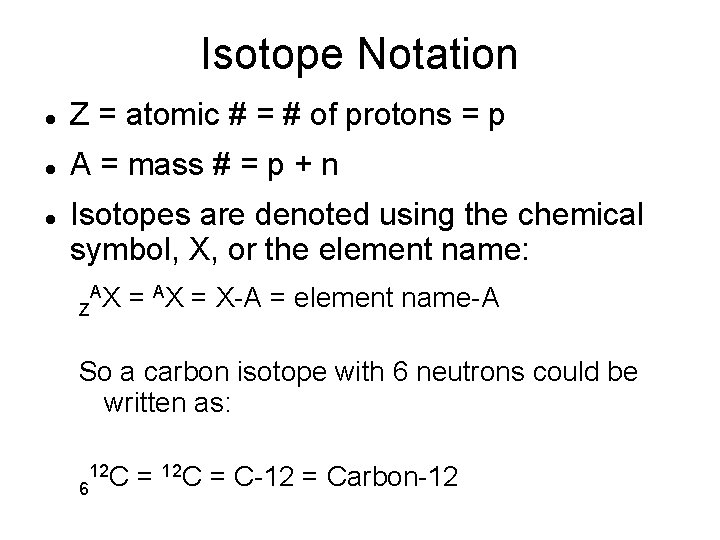 Isotope Notation Z = atomic # = # of protons = p A = Isotope Notation Z = atomic # = # of protons = p A =