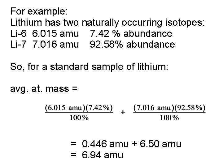 For example: Lithium has two naturally occurring isotopes: Li-6 6. 015 amu 7. 42 For example: Lithium has two naturally occurring isotopes: Li-6 6. 015 amu 7. 42