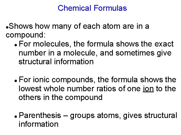 Chemical Formulas Shows how many of each atom are in a compound: For molecules, Chemical Formulas Shows how many of each atom are in a compound: For molecules,