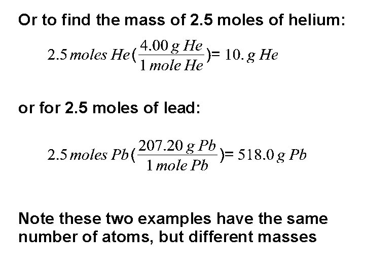 Or to find the mass of 2. 5 moles of helium: or for 2. Or to find the mass of 2. 5 moles of helium: or for 2.