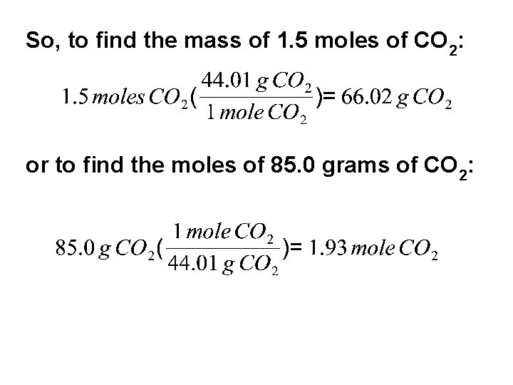 So, to find the mass of 1. 5 moles of CO 2: or to So, to find the mass of 1. 5 moles of CO 2: or to